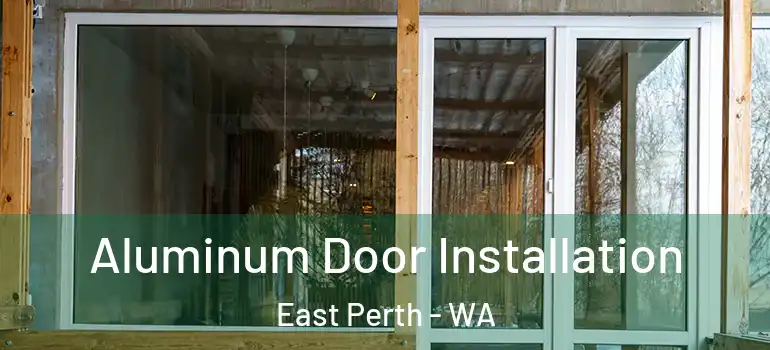 Aluminum Door Installation East Perth - WA