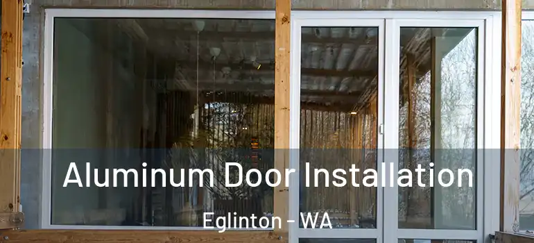 Aluminum Door Installation Eglinton - WA