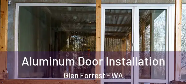  Aluminum Door Installation Glen Forrest - WA