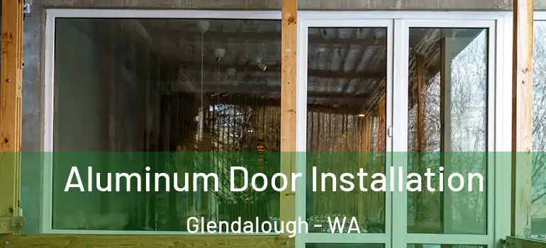  Aluminum Door Installation Glendalough - WA