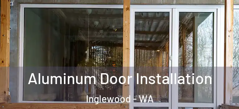  Aluminum Door Installation Inglewood - WA