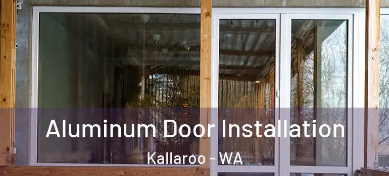  Aluminum Door Installation Kallaroo - WA