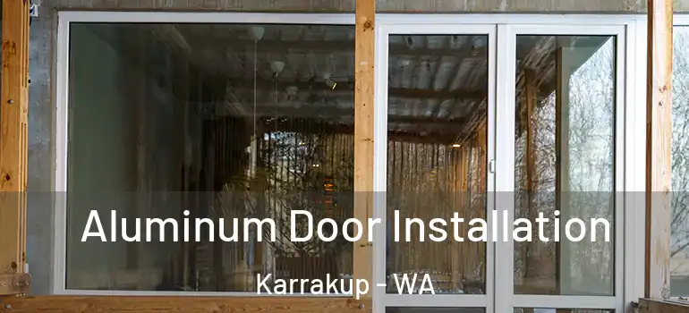  Aluminum Door Installation Karrakup - WA