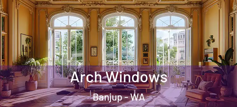 Arch Windows Banjup - WA