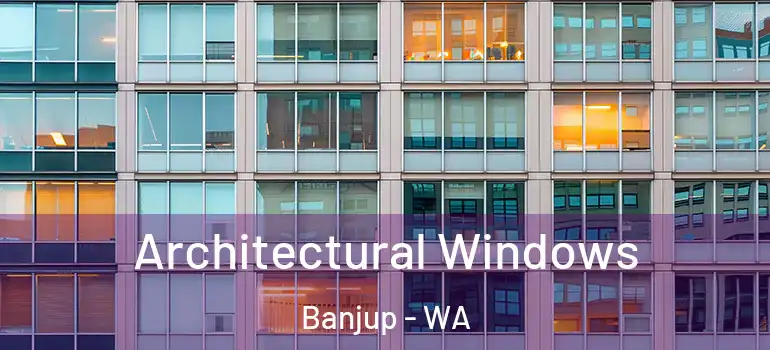  Architectural Windows Banjup - WA