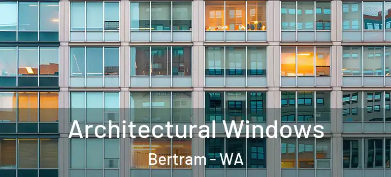 Architectural Windows Bertram - WA