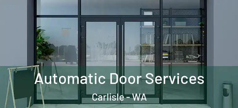  Automatic Door Services Carlisle - WA