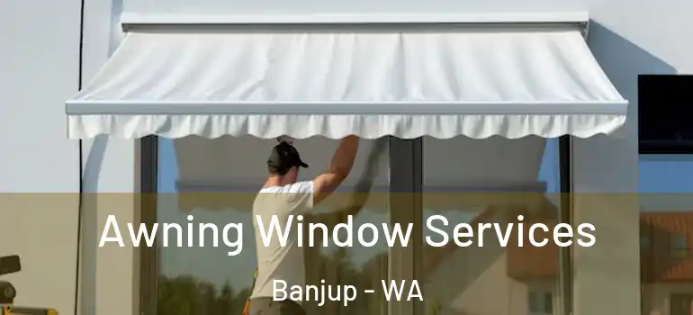  Awning Window Services Banjup - WA