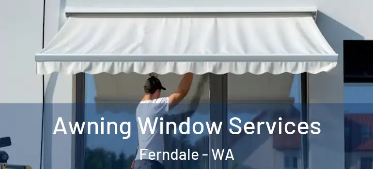  Awning Window Services Ferndale - WA