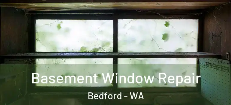 Basement Window Repair Bedford - WA