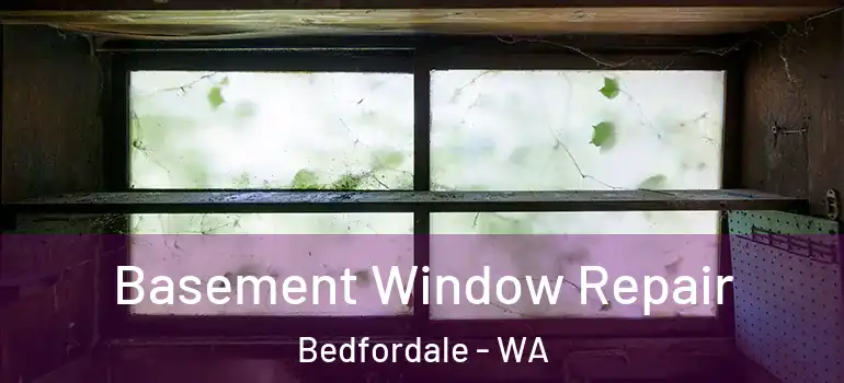 Basement Window Repair Bedfordale - WA