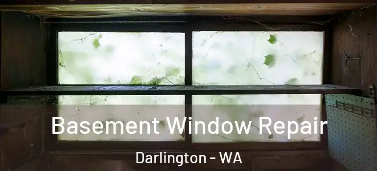 Basement Window Repair Darlington - WA