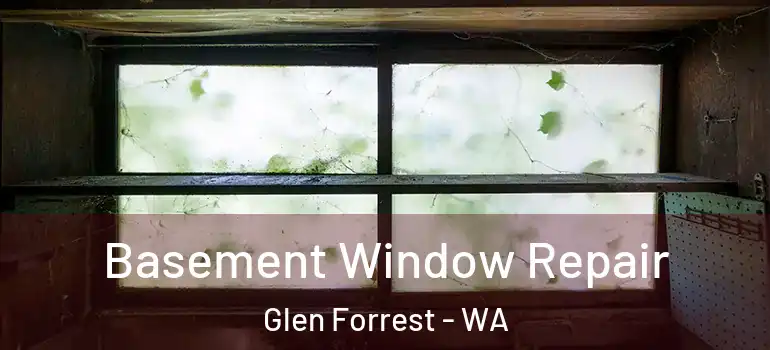 Basement Window Repair Glen Forrest - WA