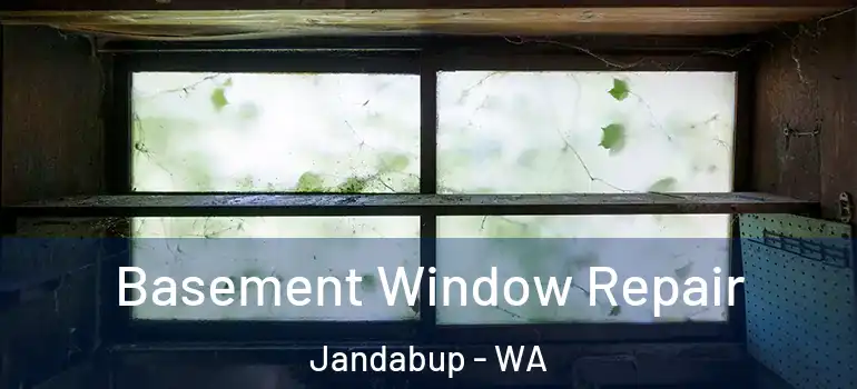  Basement Window Repair Jandabup - WA