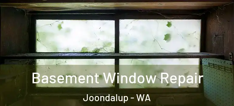 Basement Window Repair Joondalup - WA