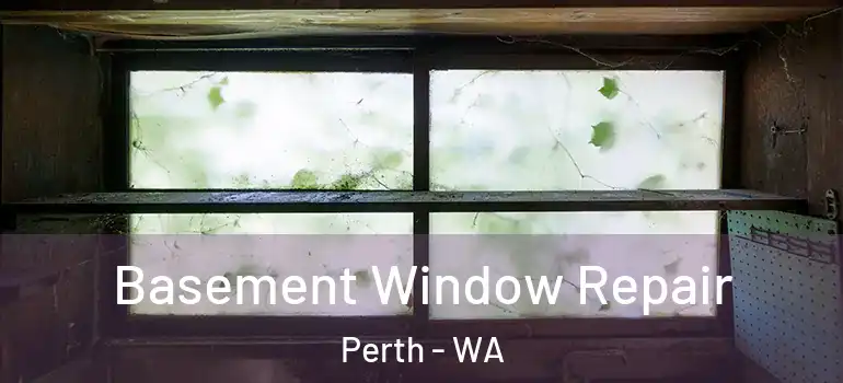  Basement Window Repair Perth - WA