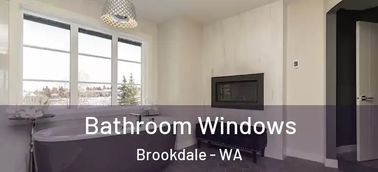  Bathroom Windows Brookdale - WA