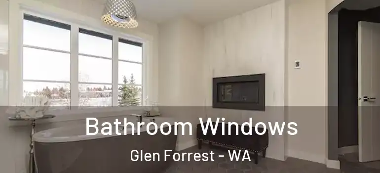  Bathroom Windows Glen Forrest - WA