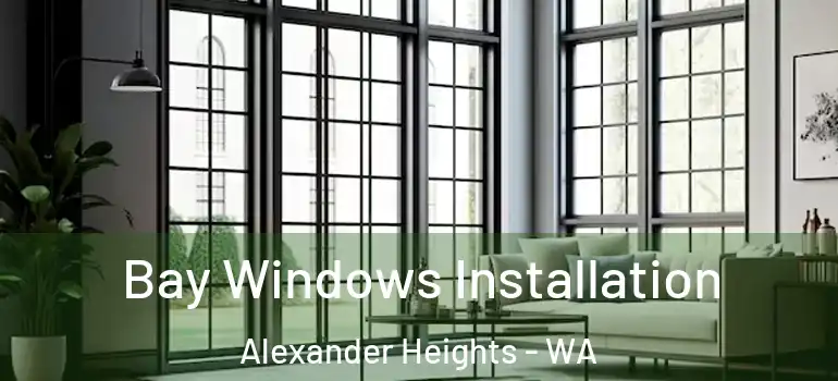 Bay Windows Installation Alexander Heights - WA