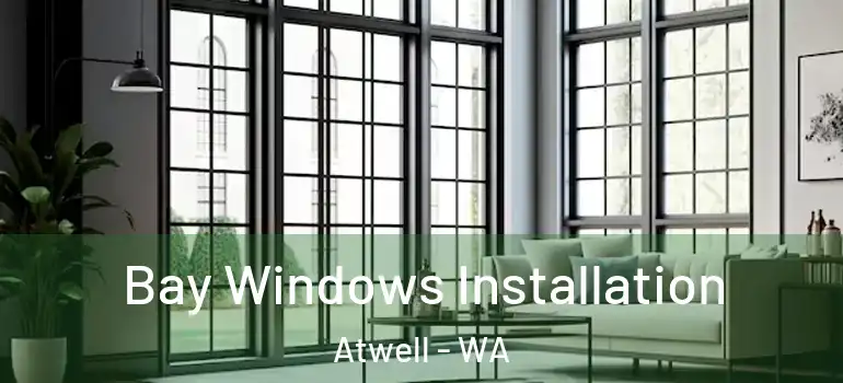  Bay Windows Installation Atwell - WA