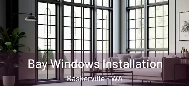 Bay Windows Installation Baskerville - WA