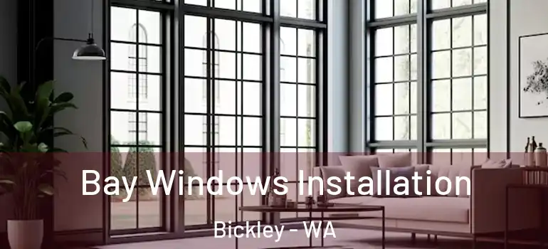 Bay Windows Installation Bickley - WA