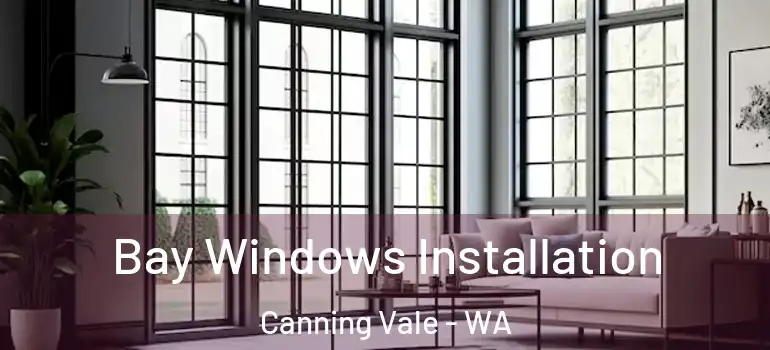 Bay Windows Installation Canning Vale - WA