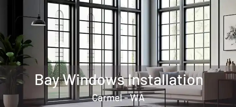  Bay Windows Installation Carmel - WA