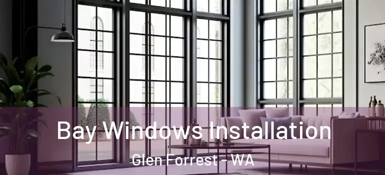  Bay Windows Installation Glen Forrest - WA