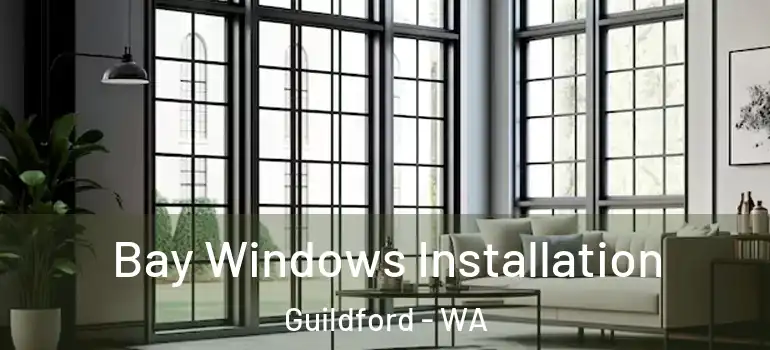Bay Windows Installation Guildford - WA