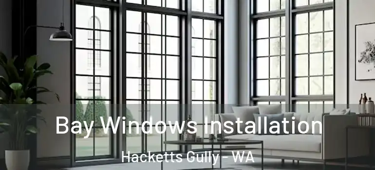  Bay Windows Installation Hacketts Gully - WA