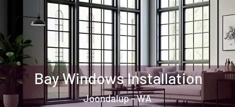 Bay Windows Installation Joondalup - WA