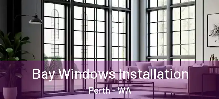  Bay Windows Installation Perth - WA