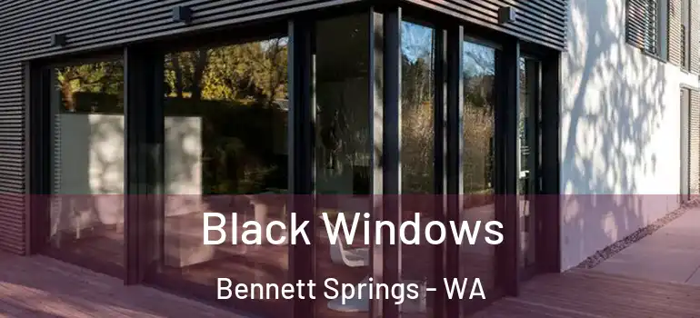Black Windows Bennett Springs - WA