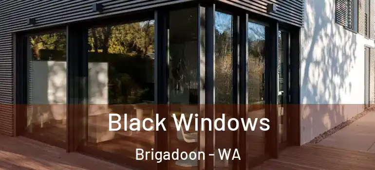  Black Windows Brigadoon - WA