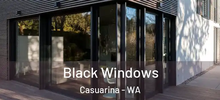  Black Windows Casuarina - WA