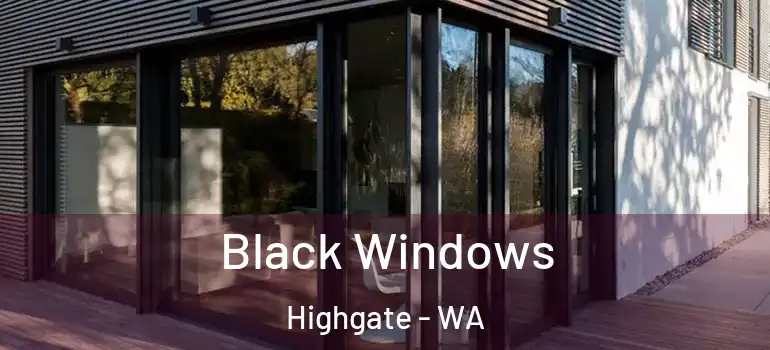  Black Windows Highgate - WA