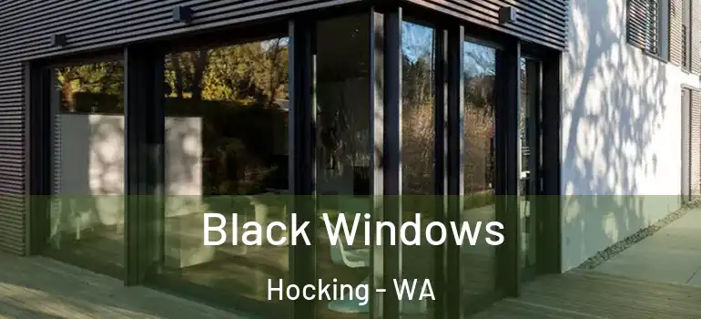  Black Windows Hocking - WA