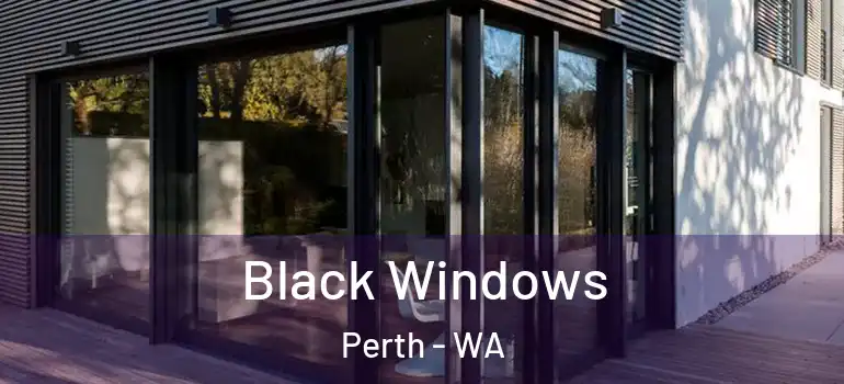 Black Windows Perth - WA