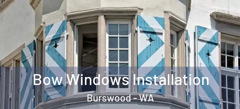 Bow Windows Installation Burswood - WA