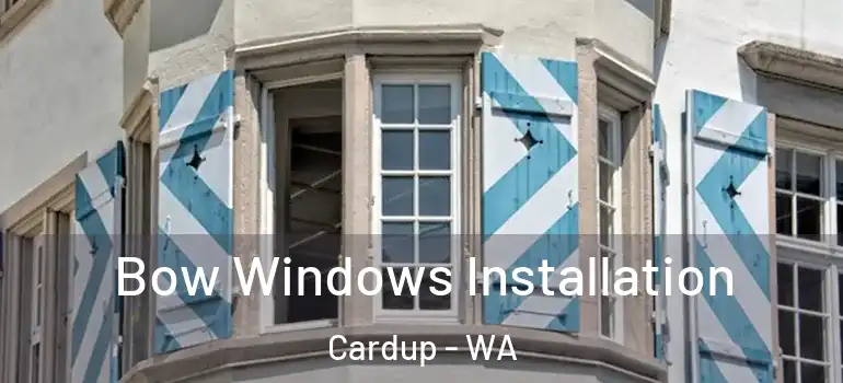 Bow Windows Installation Cardup - WA