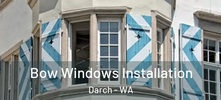  Bow Windows Installation Darch - WA