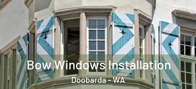  Bow Windows Installation Doobarda - WA