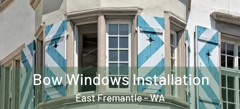 Bow Windows Installation East Fremantle - WA