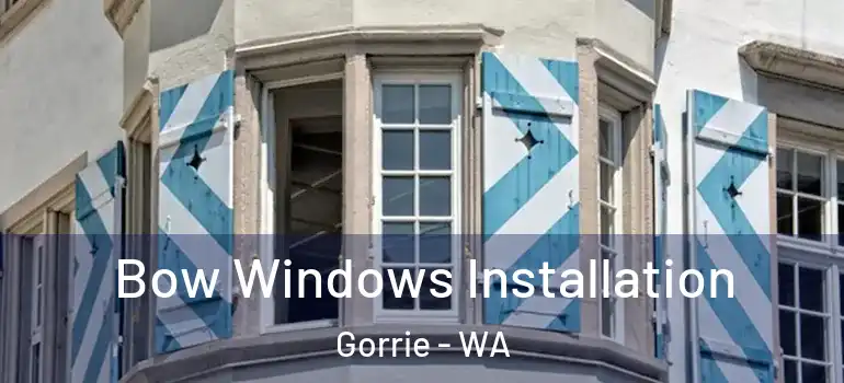 Bow Windows Installation Gorrie - WA