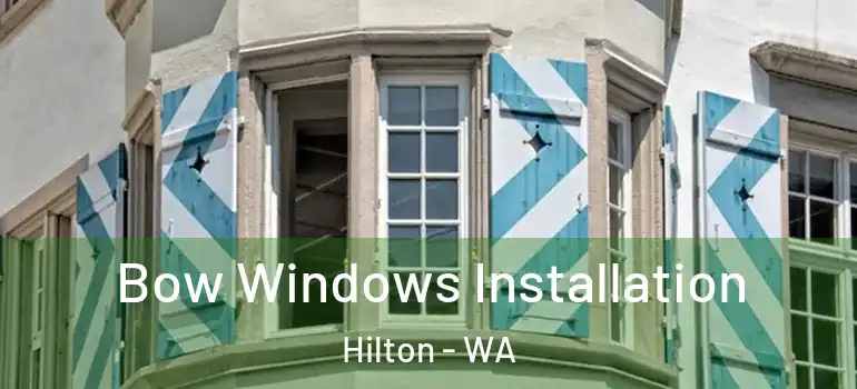 Bow Windows Installation Hilton - WA