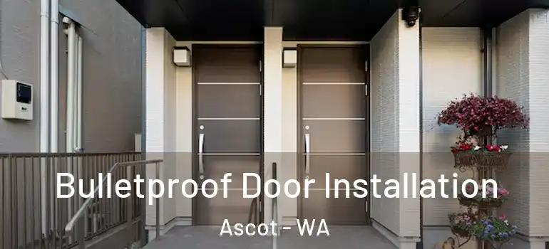  Bulletproof Door Installation Ascot - WA