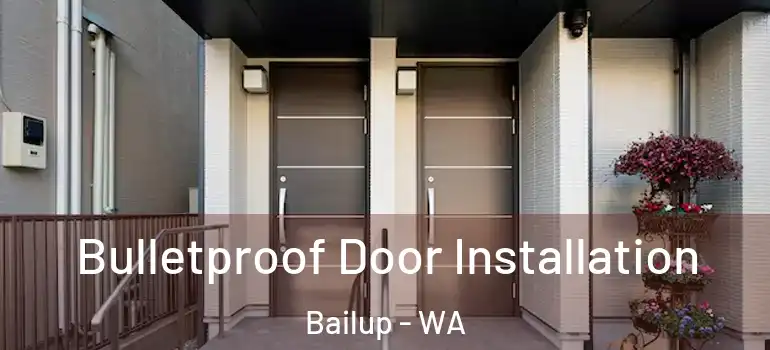  Bulletproof Door Installation Bailup - WA