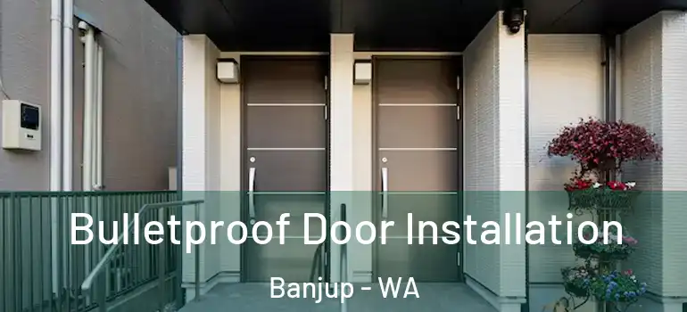  Bulletproof Door Installation Banjup - WA