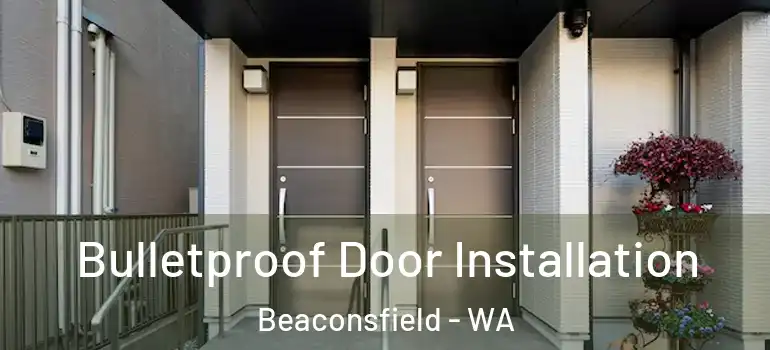  Bulletproof Door Installation Beaconsfield - WA